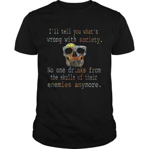 Ill Tell You Whats Wrong With Society No One Drinks T-Shirt